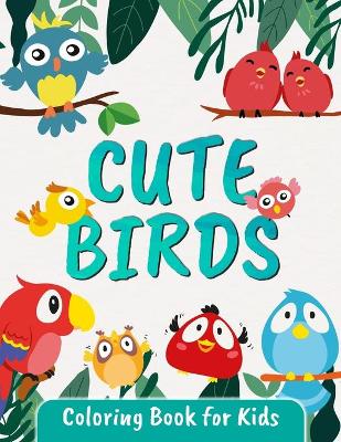 Cute Birds Coloring Book for Kids: Great Bird Coloring Book for Kids and Toddlers Ages 2-4 4-8 book