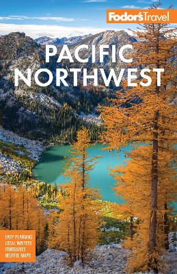 Fodor's Pacific Northwest: Portland, Seattle, Vancouver, & the Best of Oregon and Washington by Fodor's Travel Guides