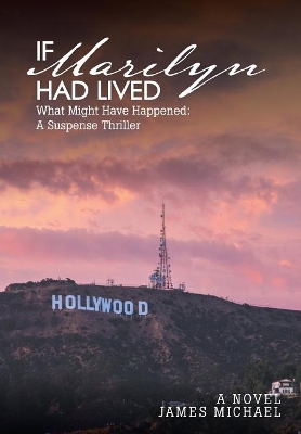 If Marilyn Had Lived: What Might Have Happened: A Suspense Thriller book