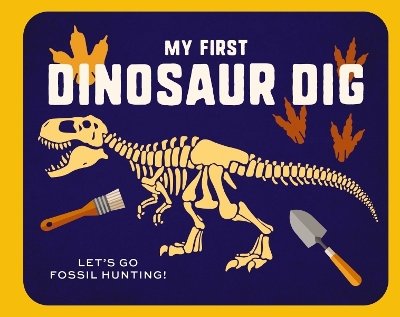 My First Dinosaur Dig: Let's Go Fossil Hunting! book