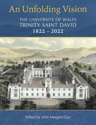 An Unfolding Vision: The University of Wales Trinity Saint David 1822–2022 book