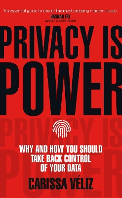 Privacy is Power: Why and How You Should Take Back Control of Your Data by Carissa Véliz