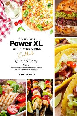 The Complete Power XL Air Fryer Grill Cookbook: Quick and Easy Vol.1 by Kulture Kitchen