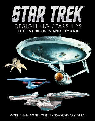 Star Trek: Designing Starships Volume 1: The Enterprises and Beyond book