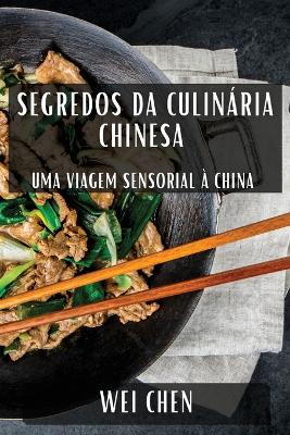 Segredos da Culinária Chinesa: Uma Viagem Sensorial à China book