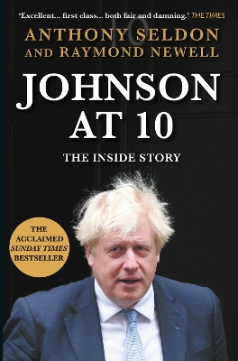 Johnson at 10: The Inside Story: The Bestselling Political Biography of 2023 by Anthony Seldon