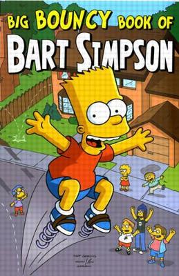 Simpsons Comics Presents the Big Bouncy Book of Bart Simpson by Matt Groening