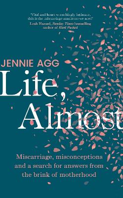 Life, Almost: Miscarriage, misconceptions and a search for answers from the brink of motherhood book