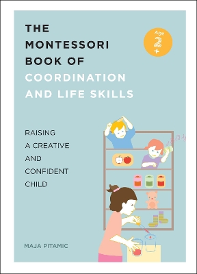 The Montessori Book of Coordination and Life Skills: Raising a Creative and Confident Child book