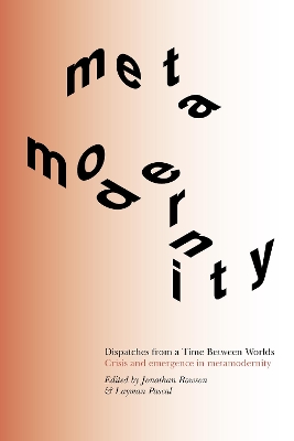 Dispatches from a Time Between Worlds: Crisis and emergence in metamodernity: 2021 by Jonathan Rowson