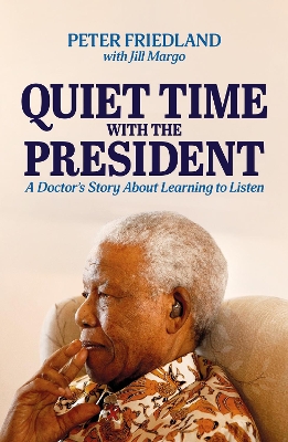 Quiet Time with the President: A Doctor's Story About Learning to Listen book