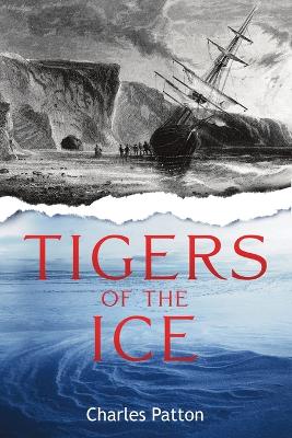 Tigers of the Ice: Dr. Elisha Kane's Harrowing struggle to survive in the Arctic book