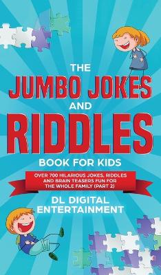 The Jumbo Jokes and Riddles Book for Kids (Part 2): Over 700 Hilarious Jokes, Riddles and Brain Teasers Fun for The Whole Family book