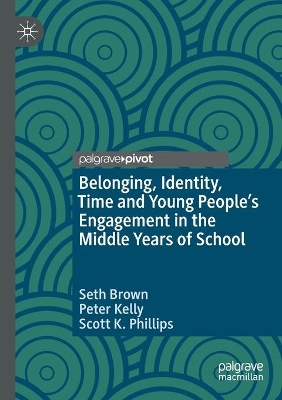 Belonging, Identity, Time and Young People’s Engagement in the Middle Years of School by Seth Brown
