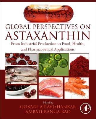 Global Perspectives on Astaxanthin: From Industrial Production to Food, Health, and Pharmaceutical Applications book