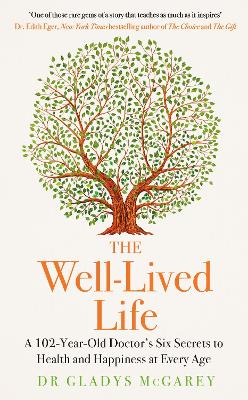 The Well-Lived Life: A 102-Year-Old Doctor's Six Secrets to Health and Happiness at Every Age book