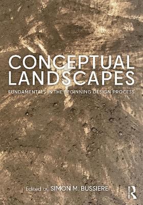 Conceptual Landscapes: Fundamentals in the Beginning Design Process by Simon M. Bussiere