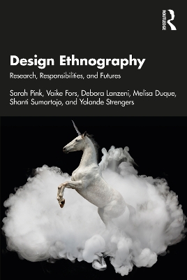 Design Ethnography: Research, Responsibilities, and Futures by Sarah Pink