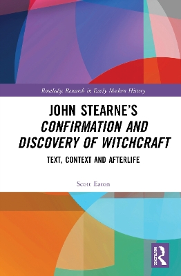 John Stearne’s Confirmation and Discovery of Witchcraft: Text, Context and Afterlife book