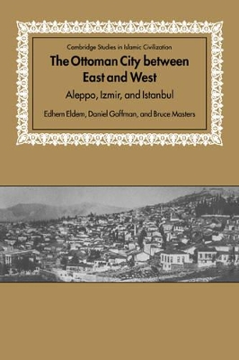 The Ottoman City between East and West by Edhem Eldem