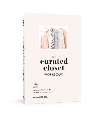 The The Curated Closet Workbook: Discover Your Personal Style and Build Your Dream Wardrobe by Anuschka Rees