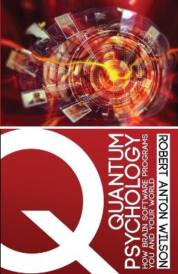 Quantum Psychology: How Brain Software Programs You and Your World book