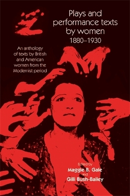 Plays and Performance Texts by Women 1880-1930 by Maggie B. Gale