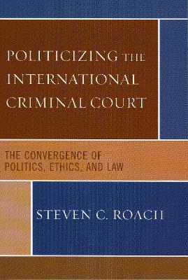 Politicizing the International Criminal Court book