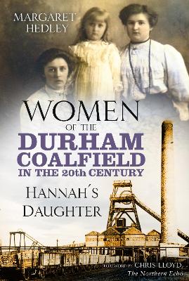 Women of the Durham Coalfield in the 20th Century: Hannah's Daughter book