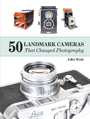 50 Landmark Cameras That Changed Photography book