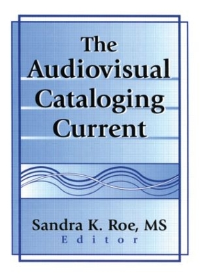 The Audiovisual Cataloging Current by Sandra K. Roe