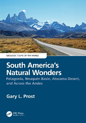 South America’s Natural Wonders: Patagonia, Neuquén Basin, Atacama Desert, and Across the Andes book