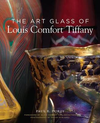 Art Glass of Louis Comfort Tiffany by Paul E. Doros