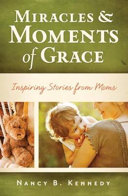 Miracles & Moments of Grace
: Inspiring Stories from Moms book