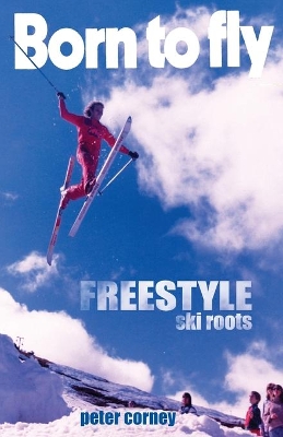 Born to fly: Freestyle ski roots book