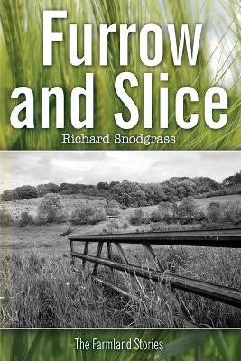 Furrow and Slice: The Farmland Stories by Richard Snodgrass