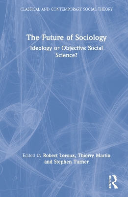 The Future of Sociology: Ideology or Objective Social Science? by Robert Leroux