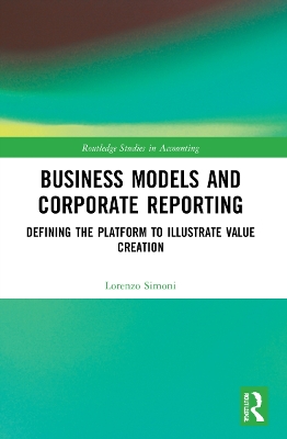 Business Models and Corporate Reporting: Defining the Platform to Illustrate Value Creation book