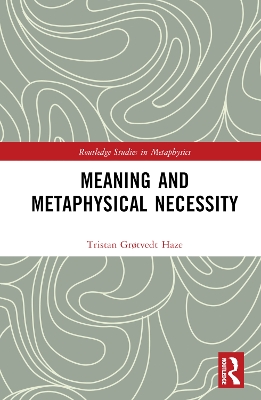 Meaning and Metaphysical Necessity by Tristan Grøtvedt Haze