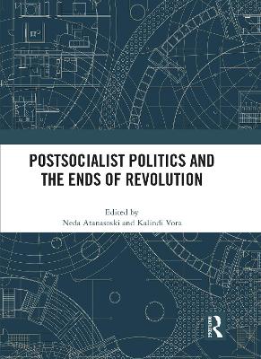 Postsocialist Politics and the Ends of Revolution book