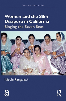 Women and the Sikh Diaspora in California: Singing the Seven Seas book