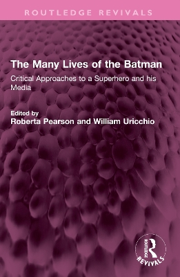 The Many Lives of the Batman: Critical Approaches to a Superhero and his Media by Roberta E. Pearson