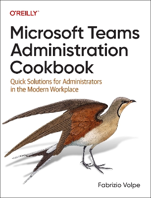 Microsoft Teams Administration Cookbook: Quick Solutions for Administrators in the Modern Workplace book