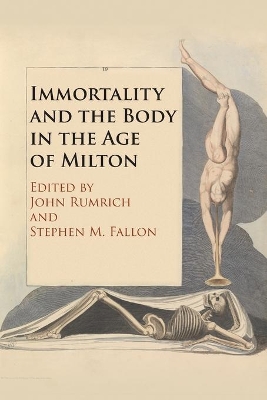 Immortality and the Body in the Age of Milton by John Rumrich