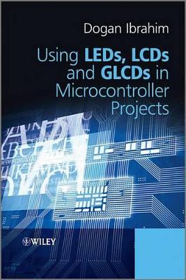 Using LEDs, LCDs and GLCDs in Microcontroller Projects by Dogan Ibrahim