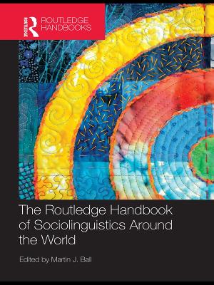 The The Routledge Handbook of Sociolinguistics Around the World: A Handbook by Martin J Ball