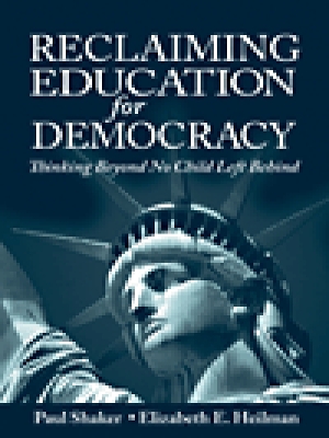 Reclaiming Education for Democracy: Thinking Beyond No Child Left Behind by Paul Shaker