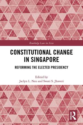 Constitutional Change in Singapore: Reforming the Elected Presidency book