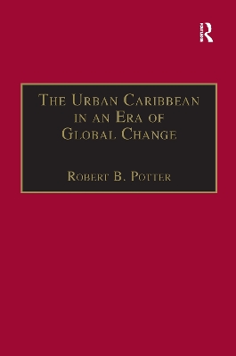 The Urban Caribbean in an Era of Global Change by Robert B. Potter