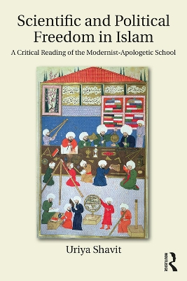 Scientific and Political Freedom in Islam: A Critical Reading of the Modernist-Apologetic School book